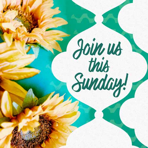 flowers with words join us this Sunday!